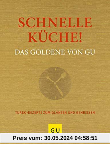 Schnelle Küche! Das Goldene von GU: Turborezepte zum Glänzen und Genießen (GU Grundkochbücher)
